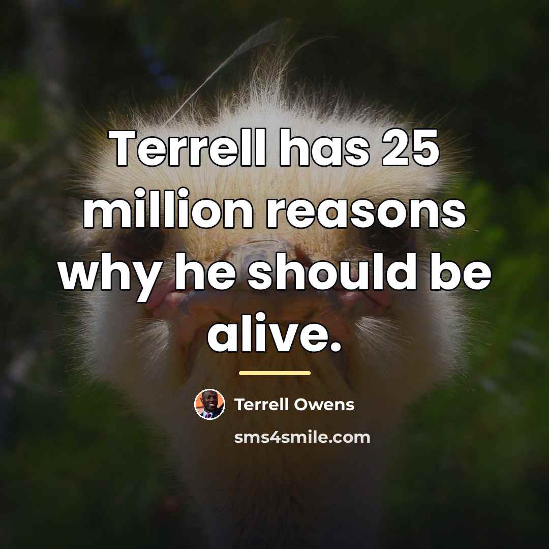 “Terrell has 25 million reasons why he should be alive.…” quote by Terrell Owens