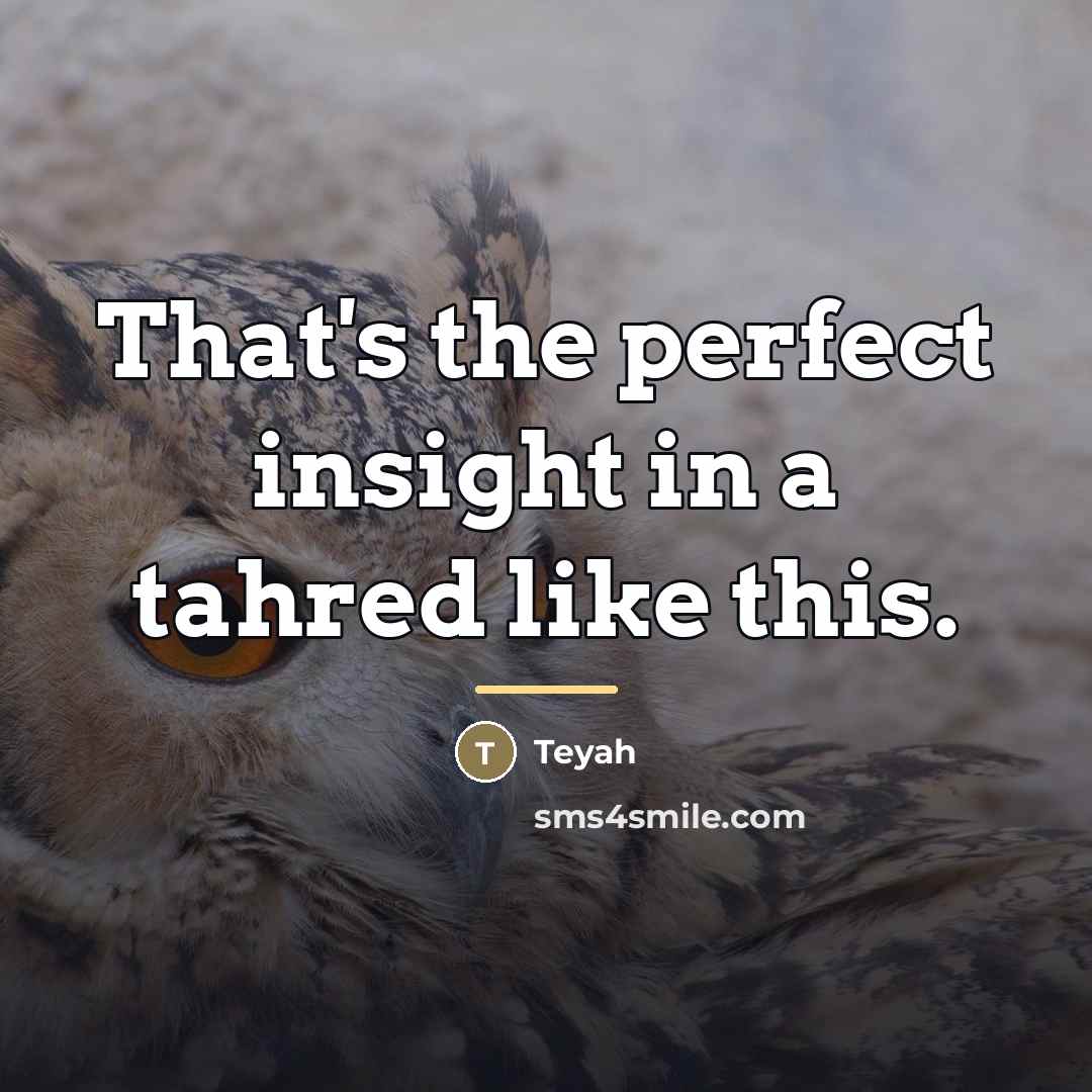 “That's the perfect insight in a tahred like this.…” quote by Teyah