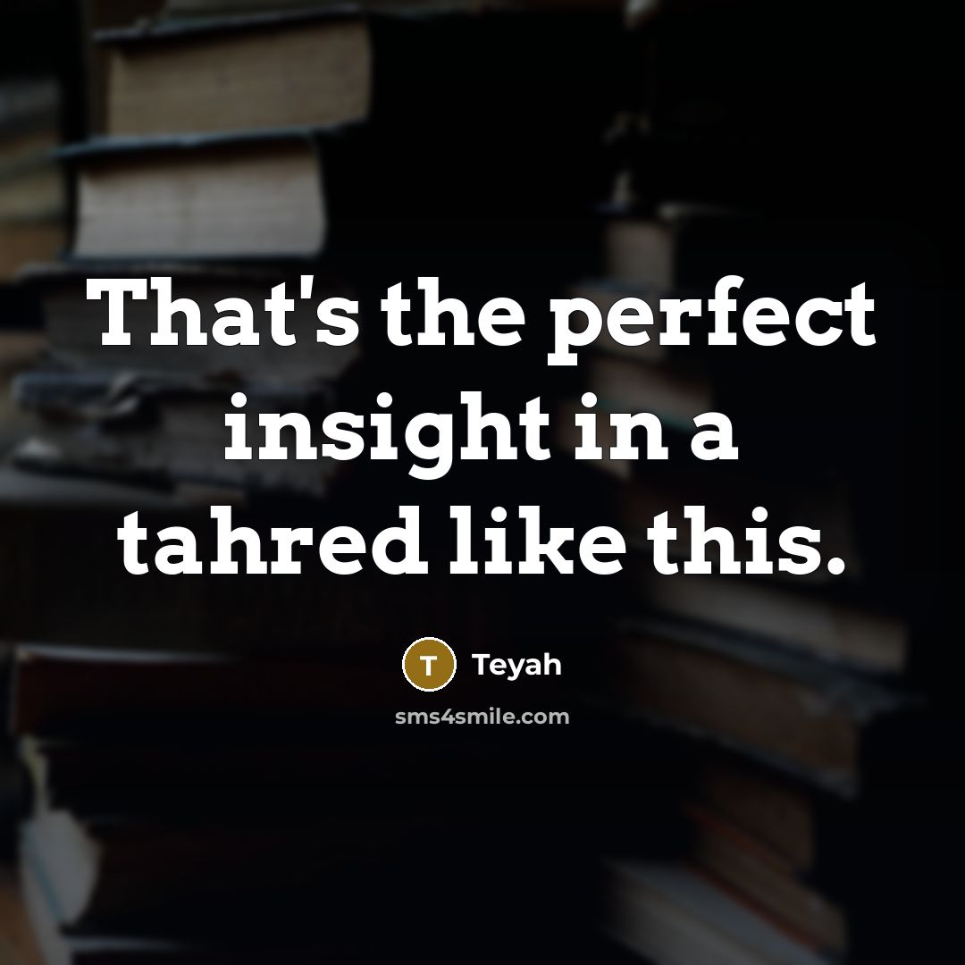 “That's the perfect insight in a tahred like this.” quote by Teyah