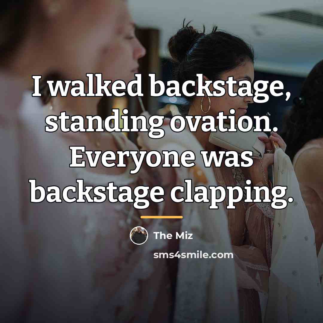 “I walked backstage, standing ovation. Everyone was backstage clapping.…” quote by The Miz