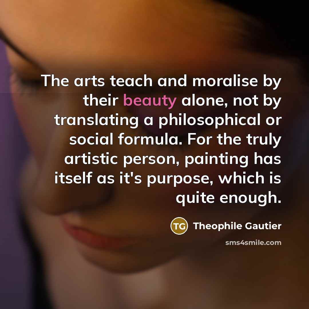 “The arts teach and moralise by their beauty alone, not…” quote by Theophile Gautier