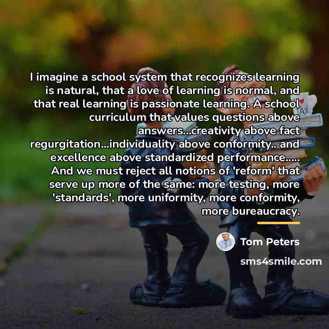 “I imagine a school system that recognizes learning is natural,…” quote by Tom Peters