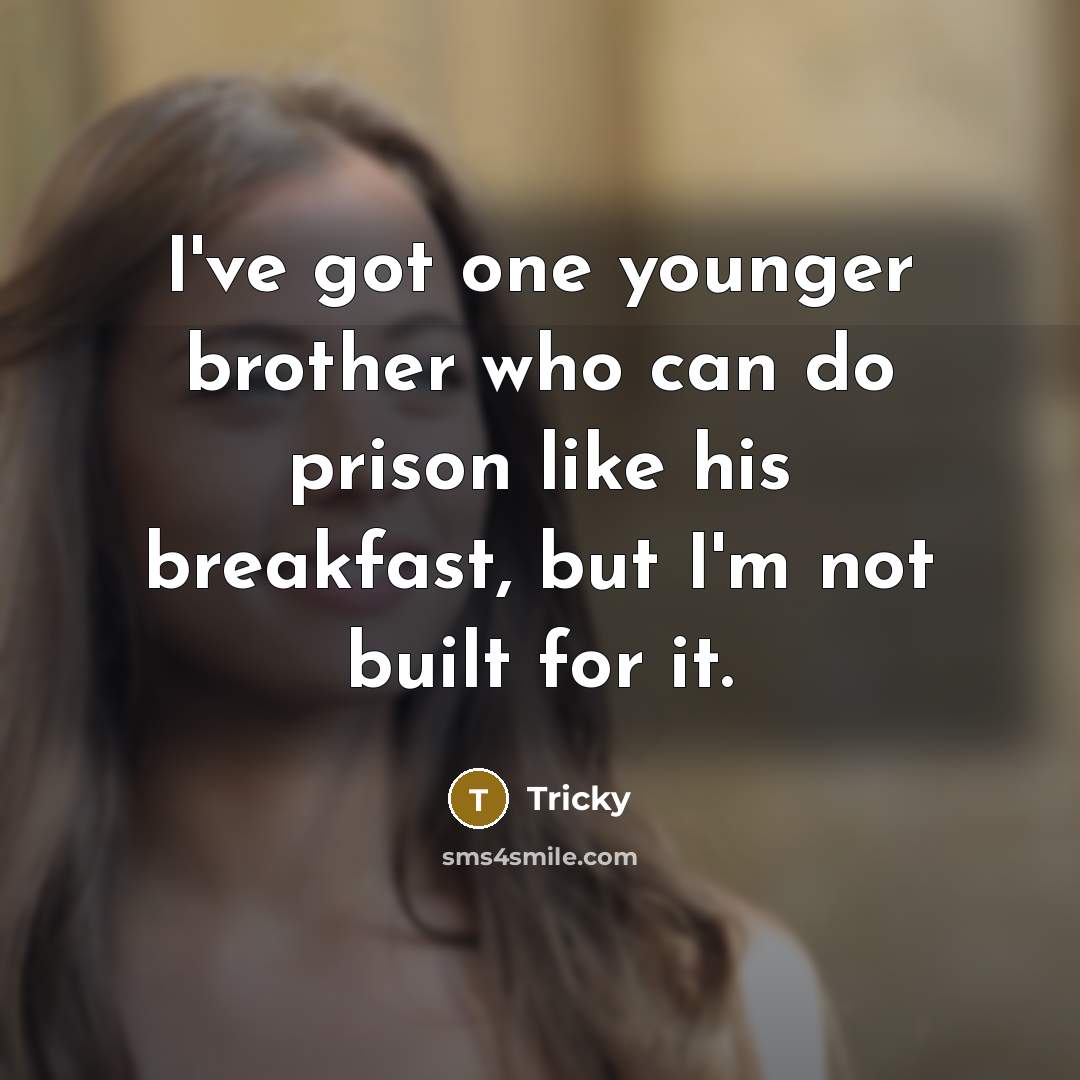 “I've got one younger brother who can do prison like…” quote by Tricky