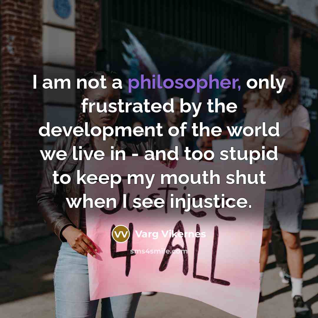“I am not a philosopher, only frustrated by the development…” quote by Varg Vikernes