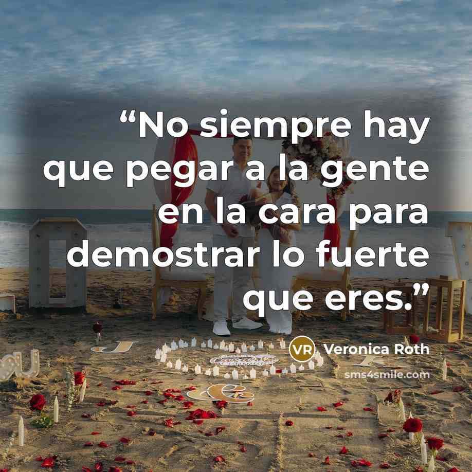 “No siempre hay que pegar a la gente en la cara para demostrar lo fuerte que eres.” quote by Veronica Roth