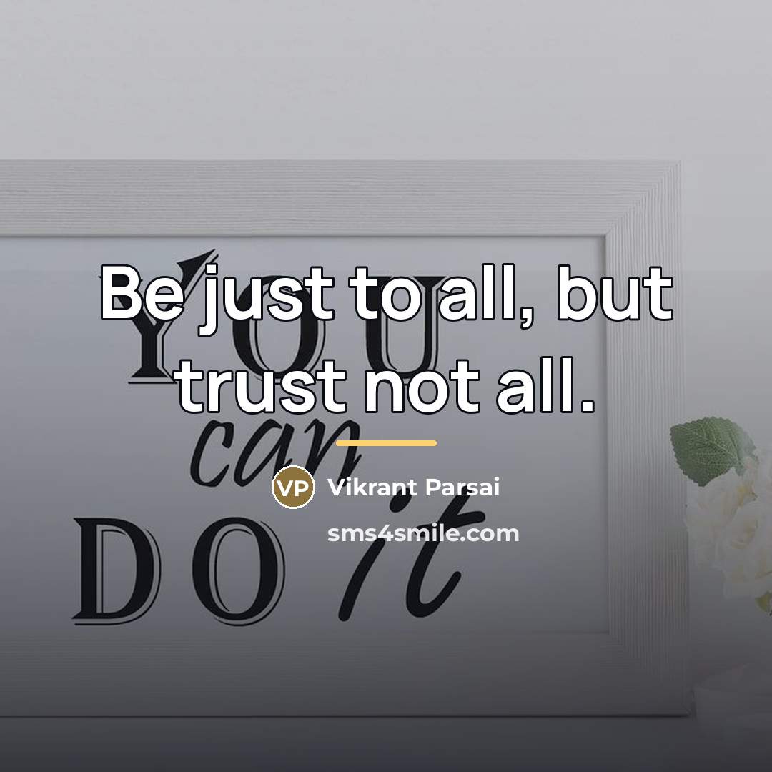 “Be just to all, but trust not all.…” quote by Vikrant Parsai