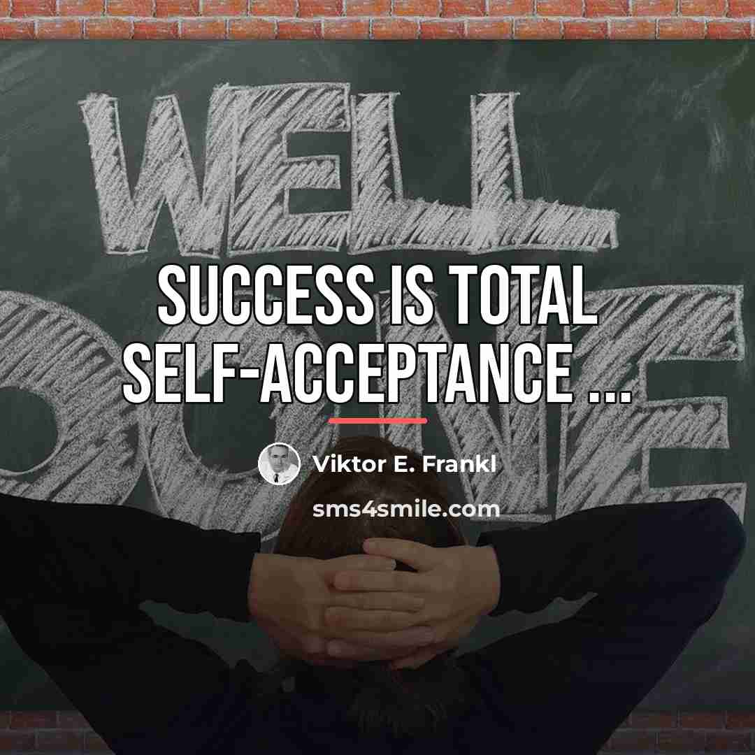 “Success is total self-acceptance ...…” quote by Viktor E. Frankl
