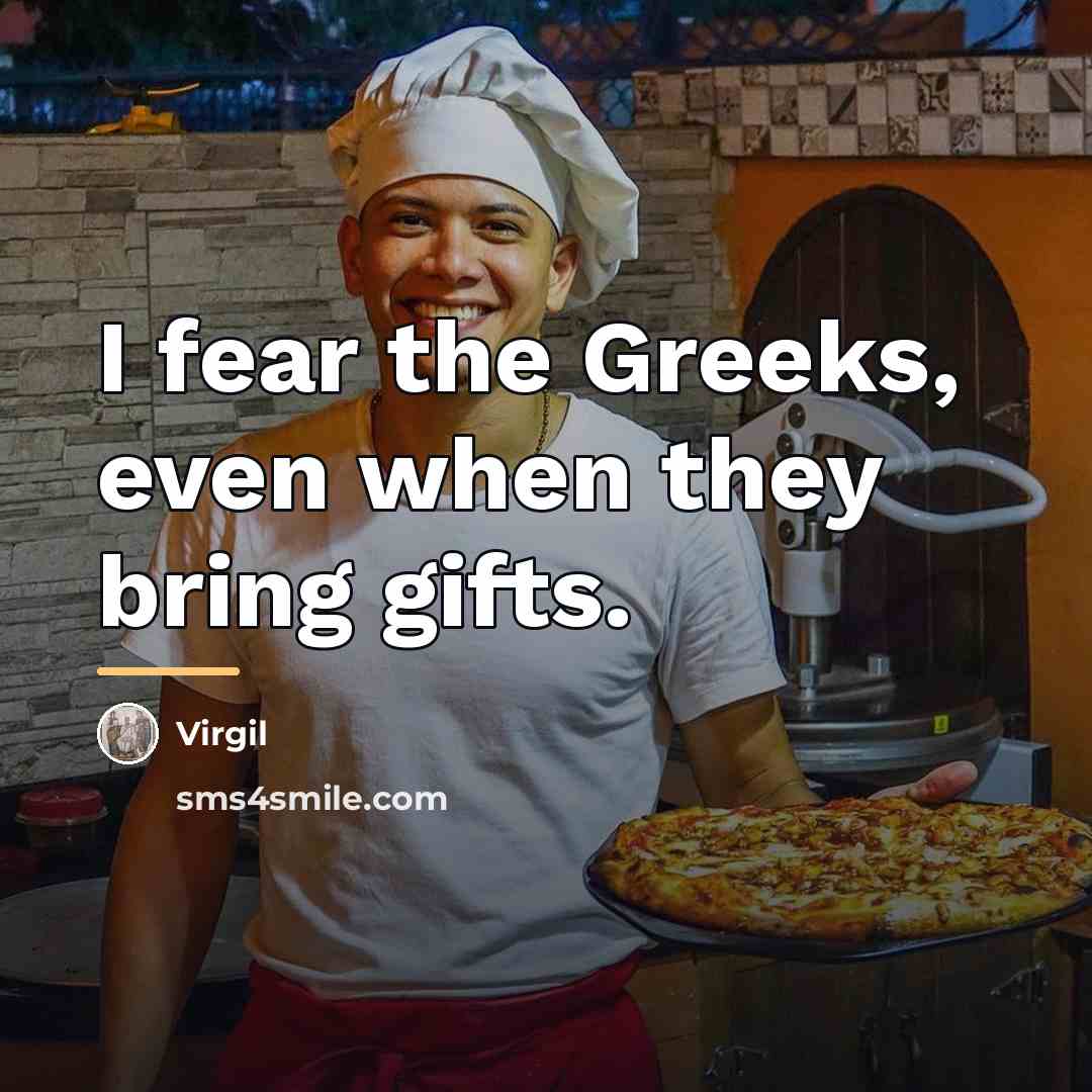 “I fear the Greeks, even when they bring gifts.…” quote by Virgil