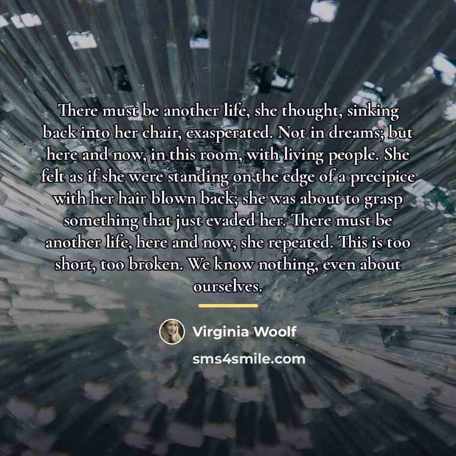 “There must be another life, she thought, sinking back into…” quote by Virginia Woolf