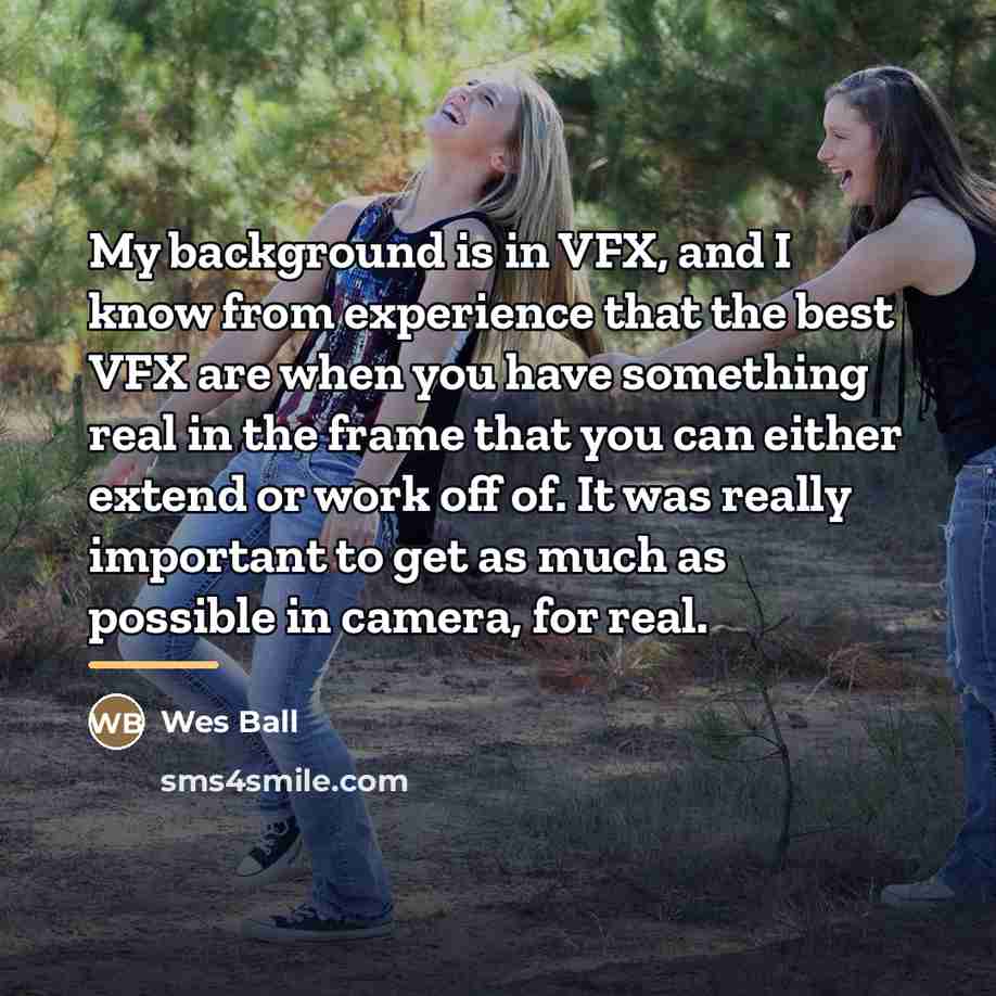 “My background is in VFX, and I know from experience…” quote by Wes Ball