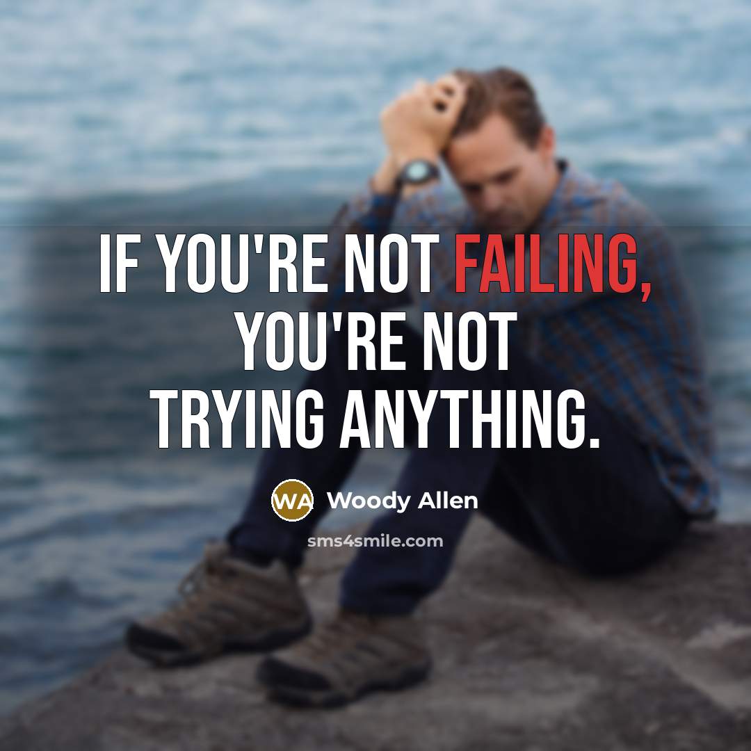 “If you're not failing, you're not trying anything.…” quote by Woody Allen