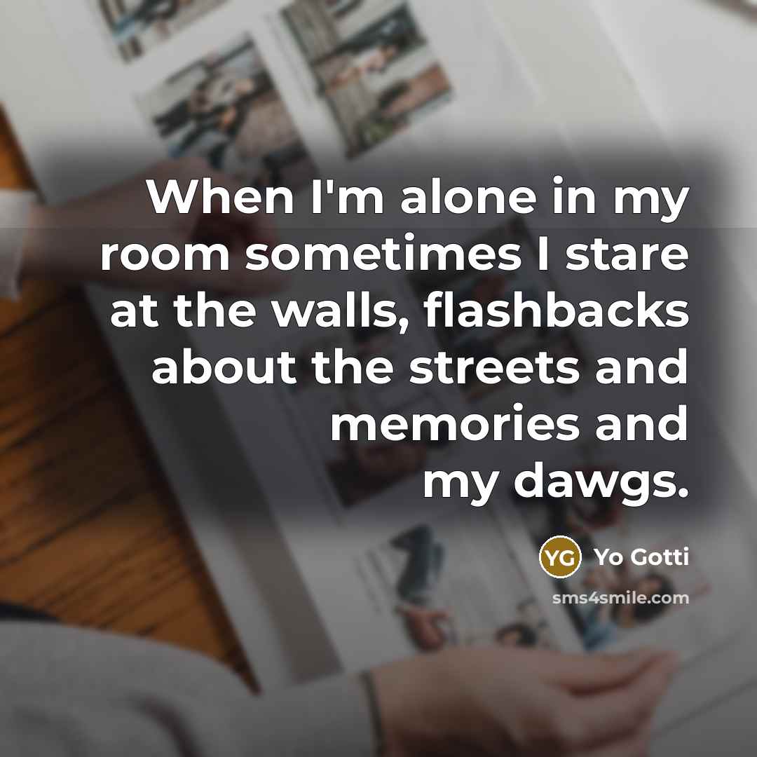 “When I'm alone in my room sometimes I stare at…” quote by Yo Gotti