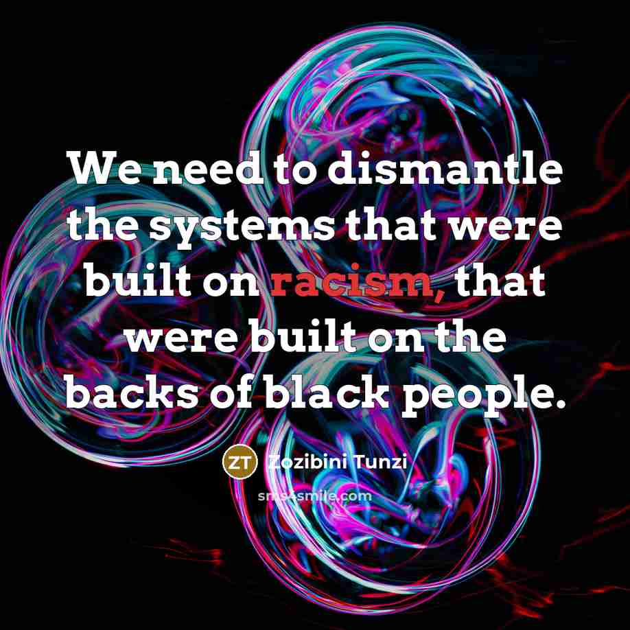 “We need to dismantle the systems that were built on…” quote by Zozibini Tunzi