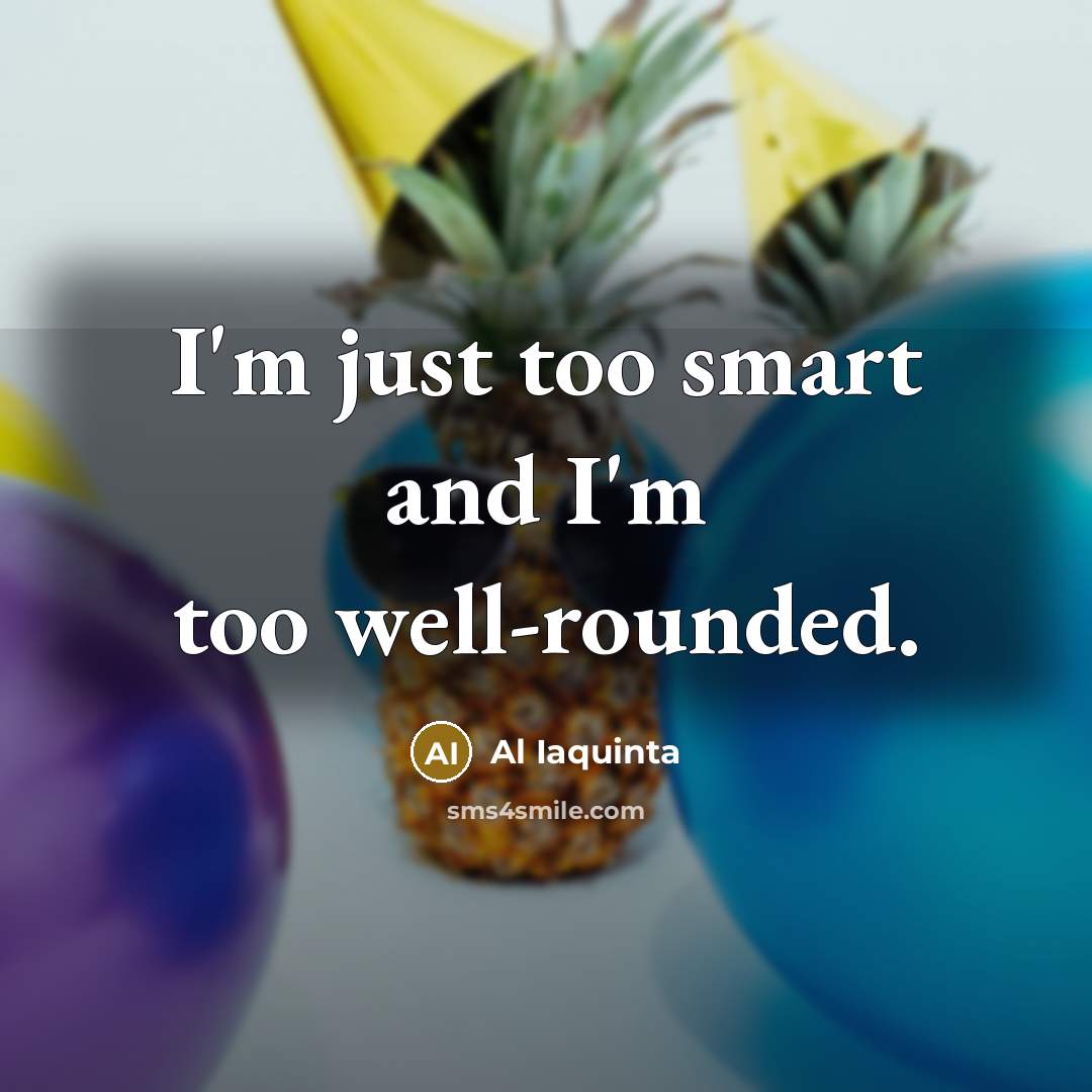 “I'm just too smart and I'm too well-rounded.…” quote by Al Iaquinta