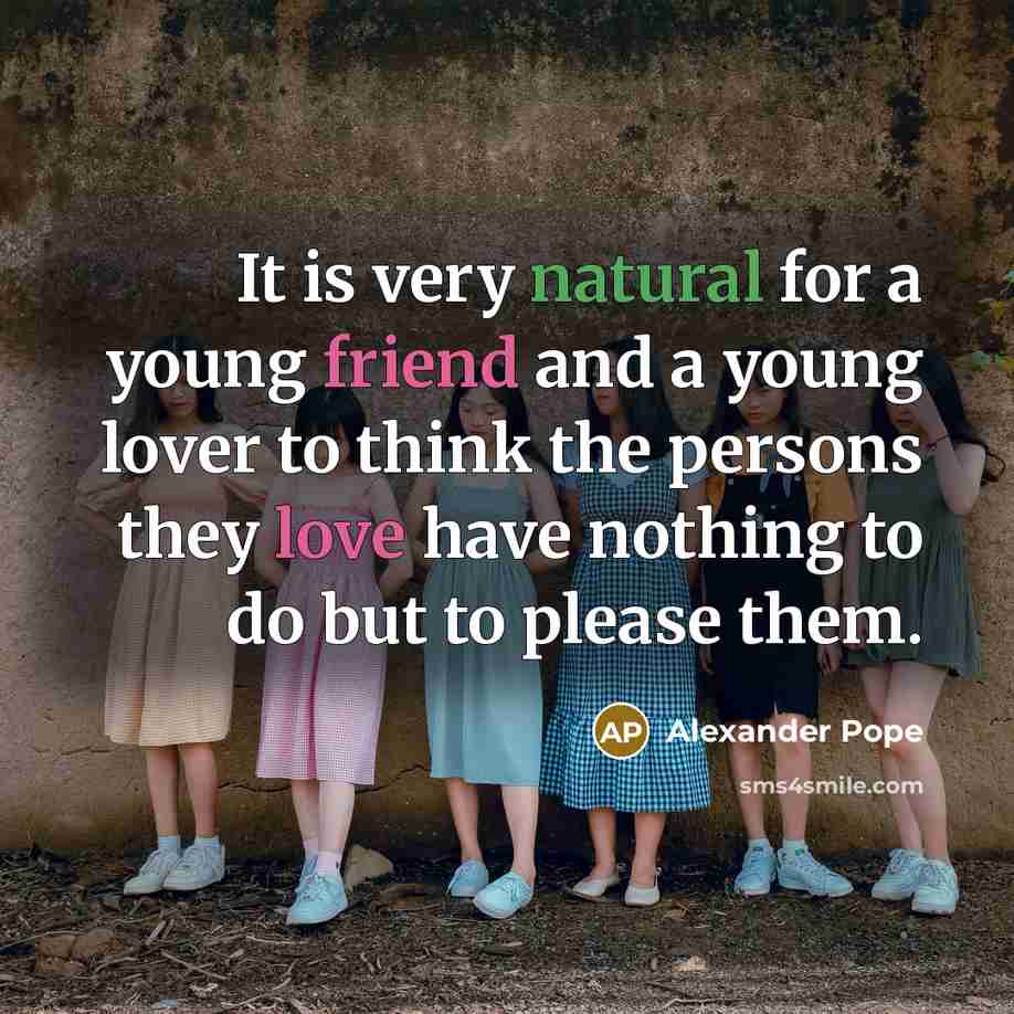 “It is very natural for a young friend and a…” quote by Alexander Pope