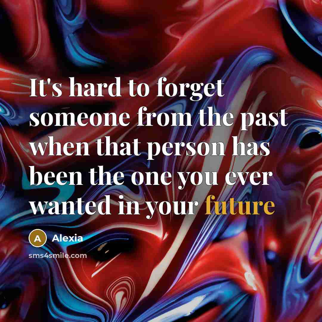 “It's hard to forget someone from the past when that…” quote by Alexia