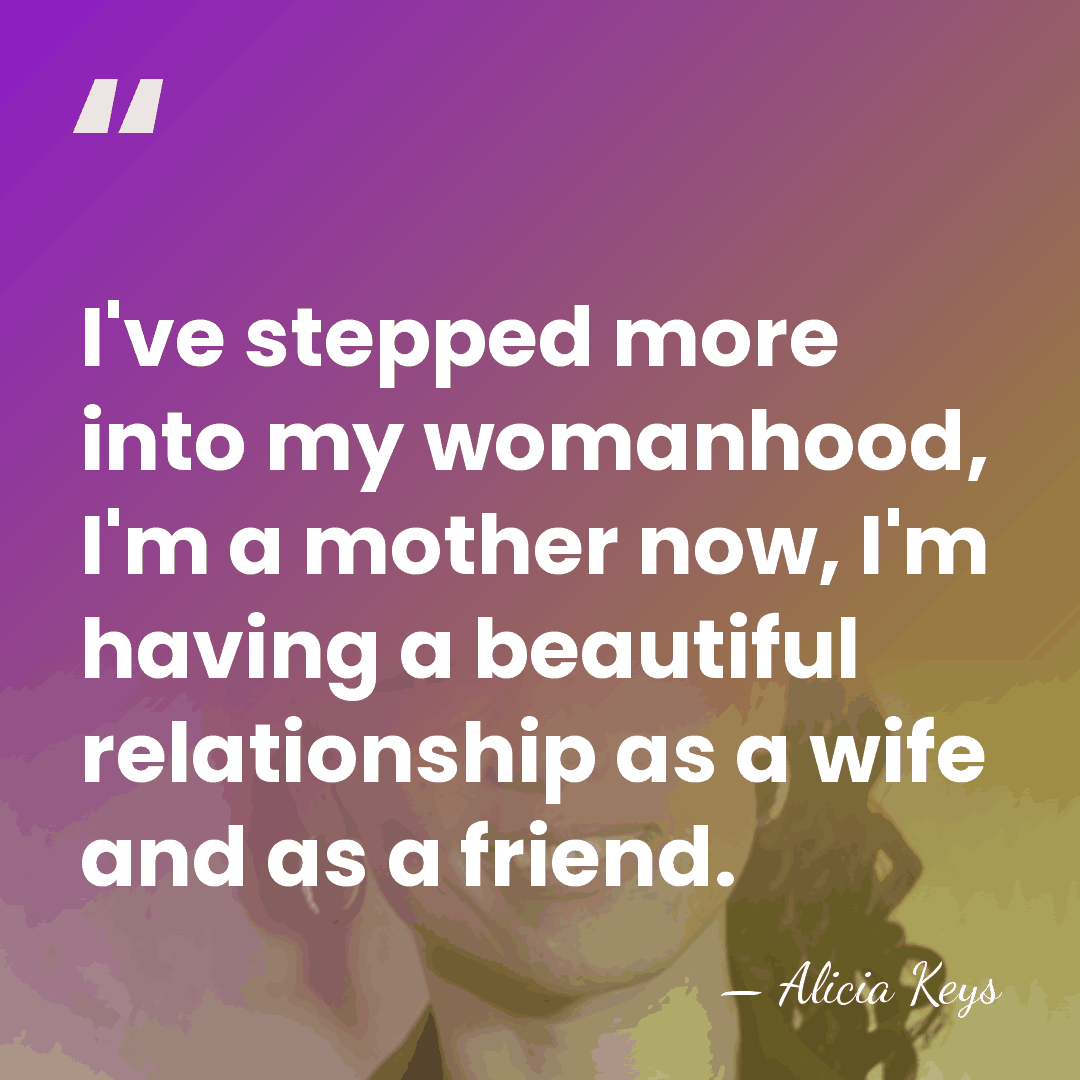 I've stepped more into my womanhood, I'm a mother now, I'm having&hellip; - Alicia Keys