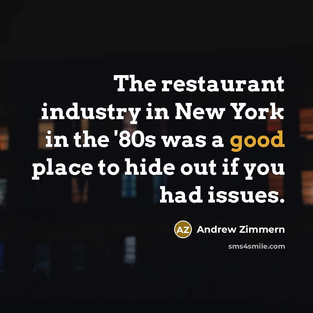 “The restaurant industry in New York in the '80s was…” quote by Andrew Zimmern