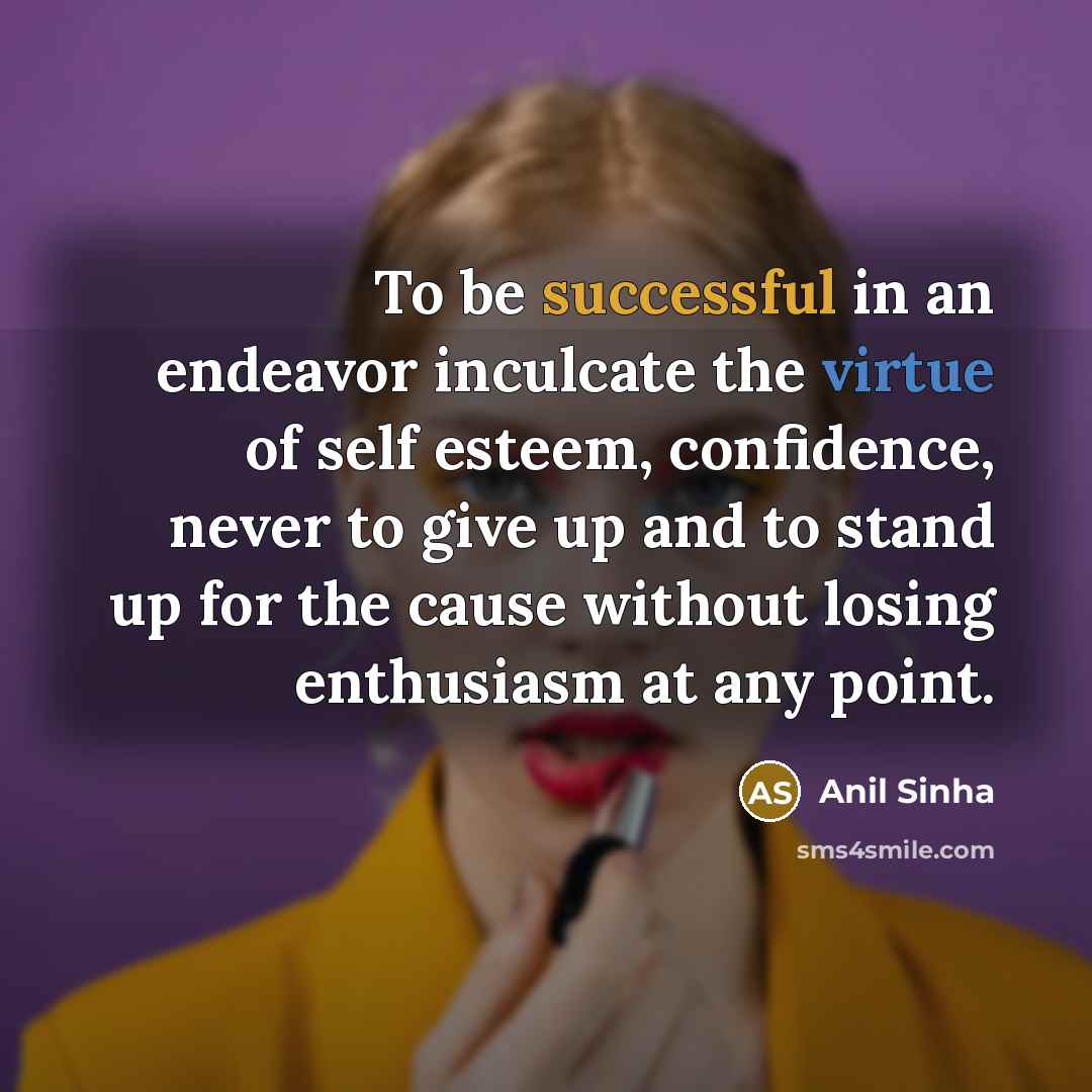 “To be successful in an endeavor inculcate the virtue of…” quote by Anil Sinha