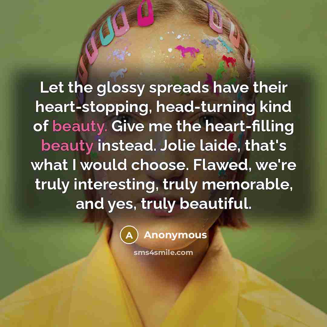 “Let the glossy spreads have their heart-stopping, head-turning kind of…” quote by Anonymous