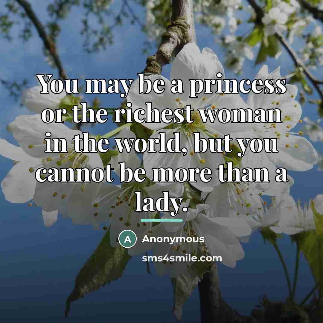 “You may be a princess or the richest woman in…” quote by Anonymous