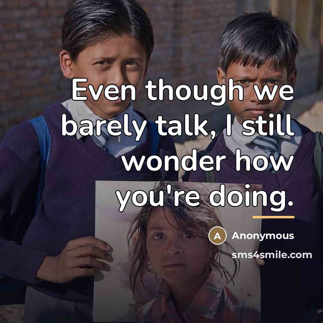“Even though we barely talk, I still wonder how you're…” quote by Anonymous