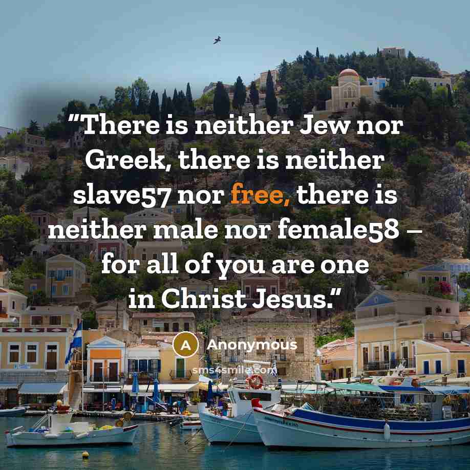 “There is neither Jew nor Greek, there is neither slave57 nor free, there is neither male nor female58 – for all of you are one in Christ Jesus.” quote by Anonymous