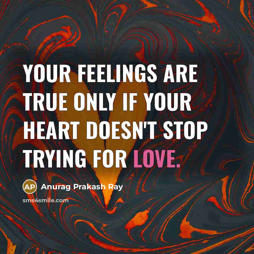 “Your feelings are true only if your heart doesn't stop…” quote by Anurag Prakash Ray