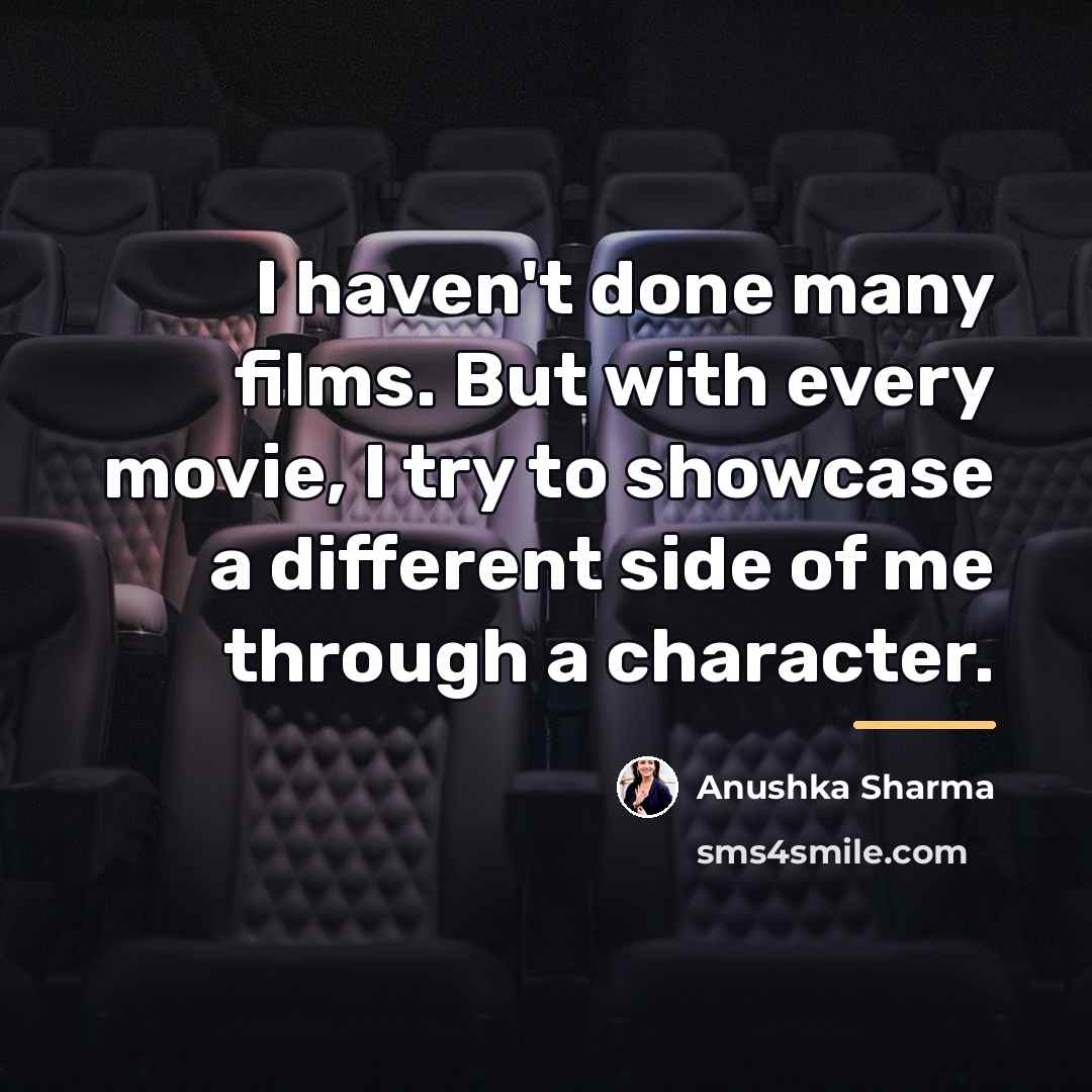 “I haven't done many films. But with every movie, I…” quote by Anushka Sharma