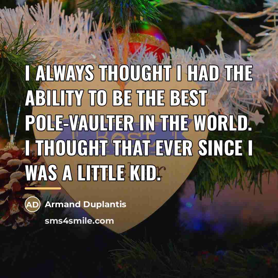 “I always thought I had the ability to be the…” quote by Armand Duplantis