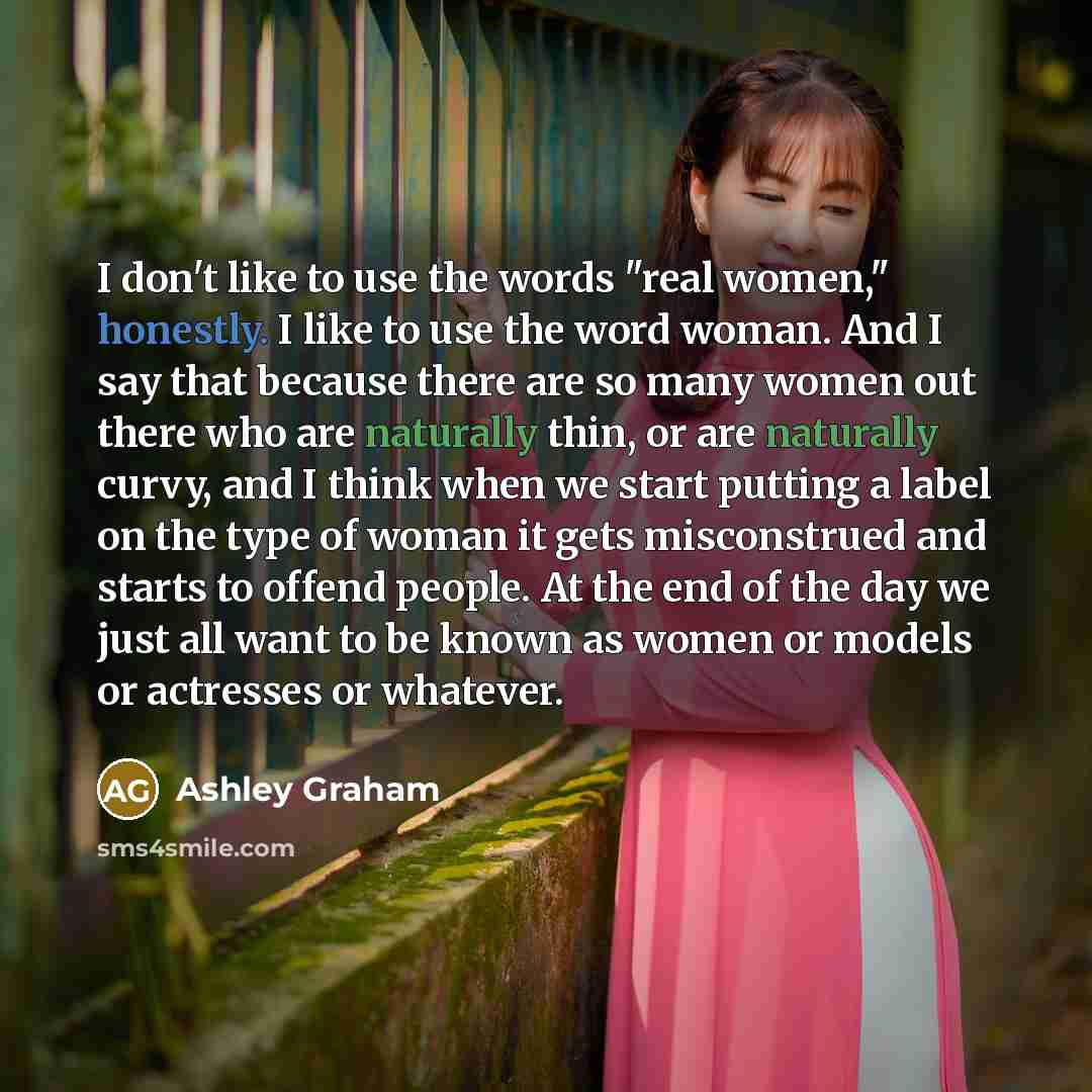 “I don't like to use the words "real women," honestly.…” quote by Ashley Graham