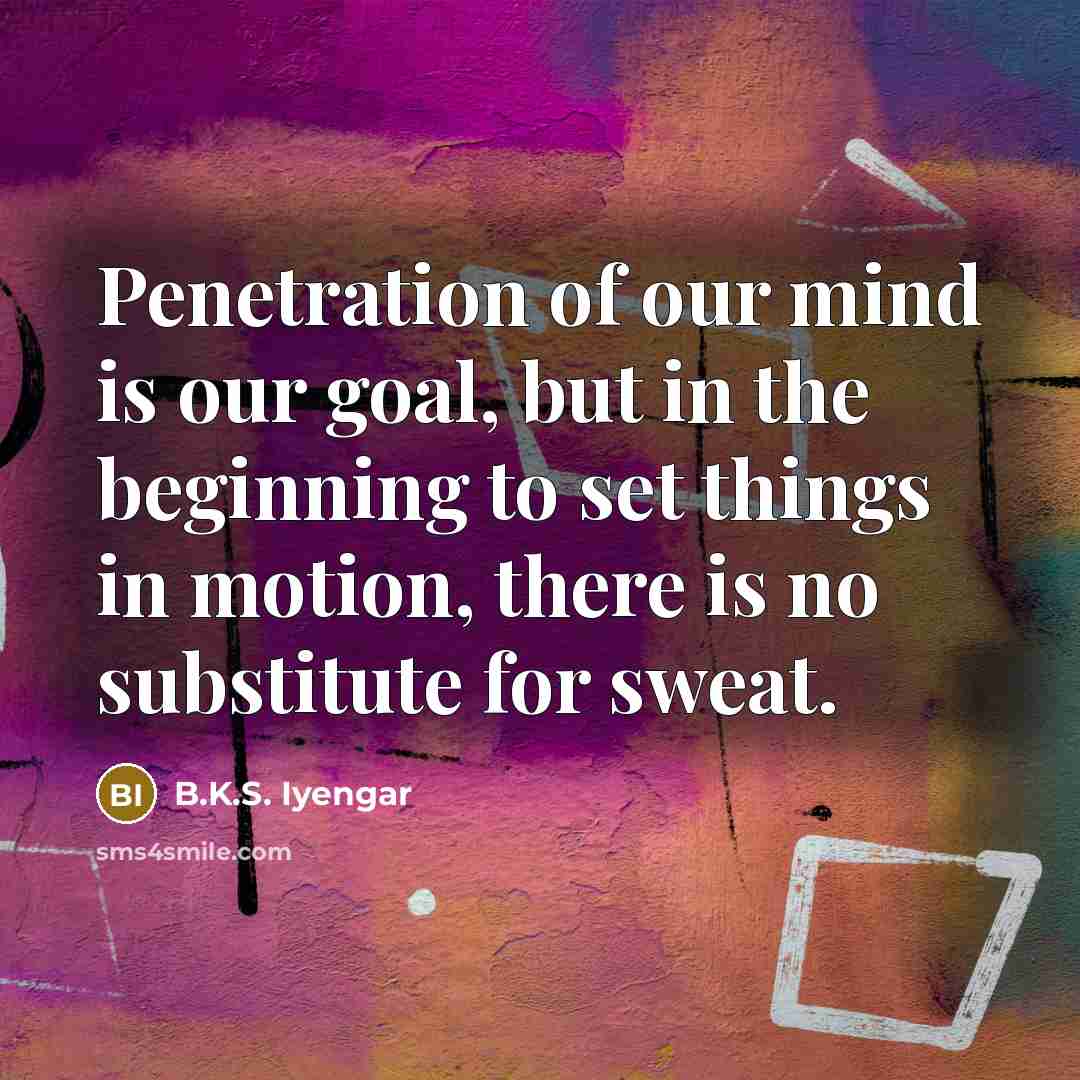 “Penetration of our mind is our goal, but in the…” quote by B.K.S. Iyengar