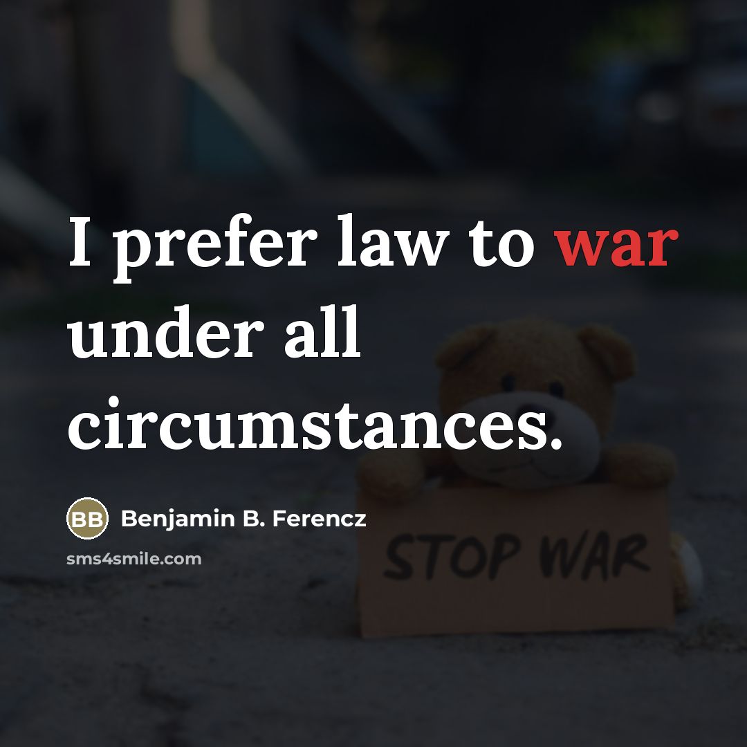 “I prefer law to war under all circumstances.…” quote by Benjamin B. Ferencz