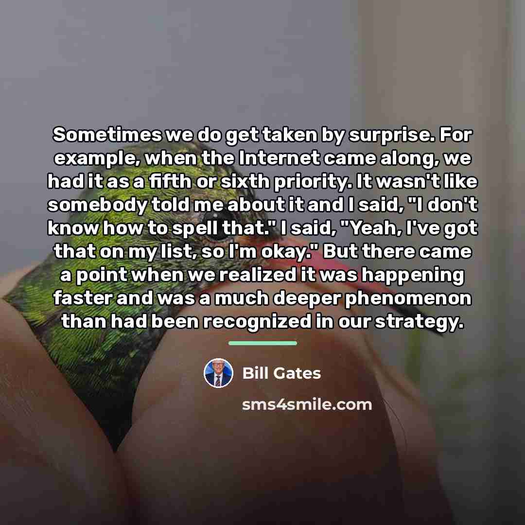 “Sometimes we do get taken by surprise. For example, when…” quote by Bill Gates