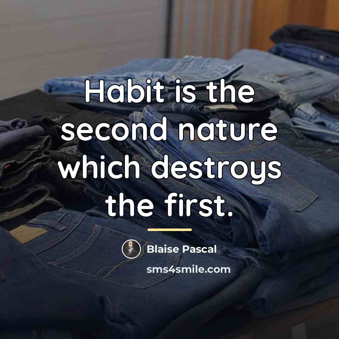 “Habit is the second nature which destroys the first.…” quote by Blaise Pascal