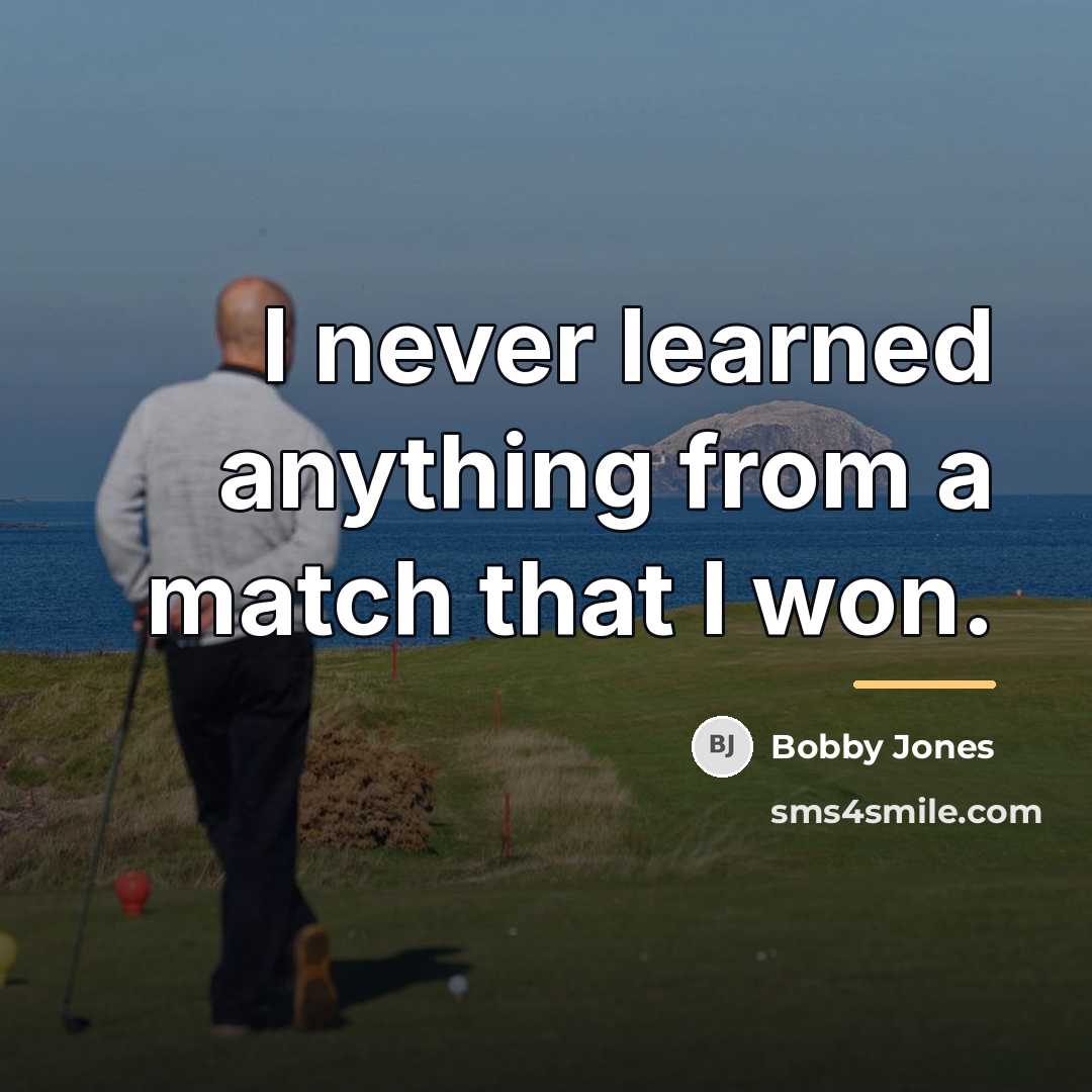 “I never learned anything from a match that I won.…” quote by Bobby Jones