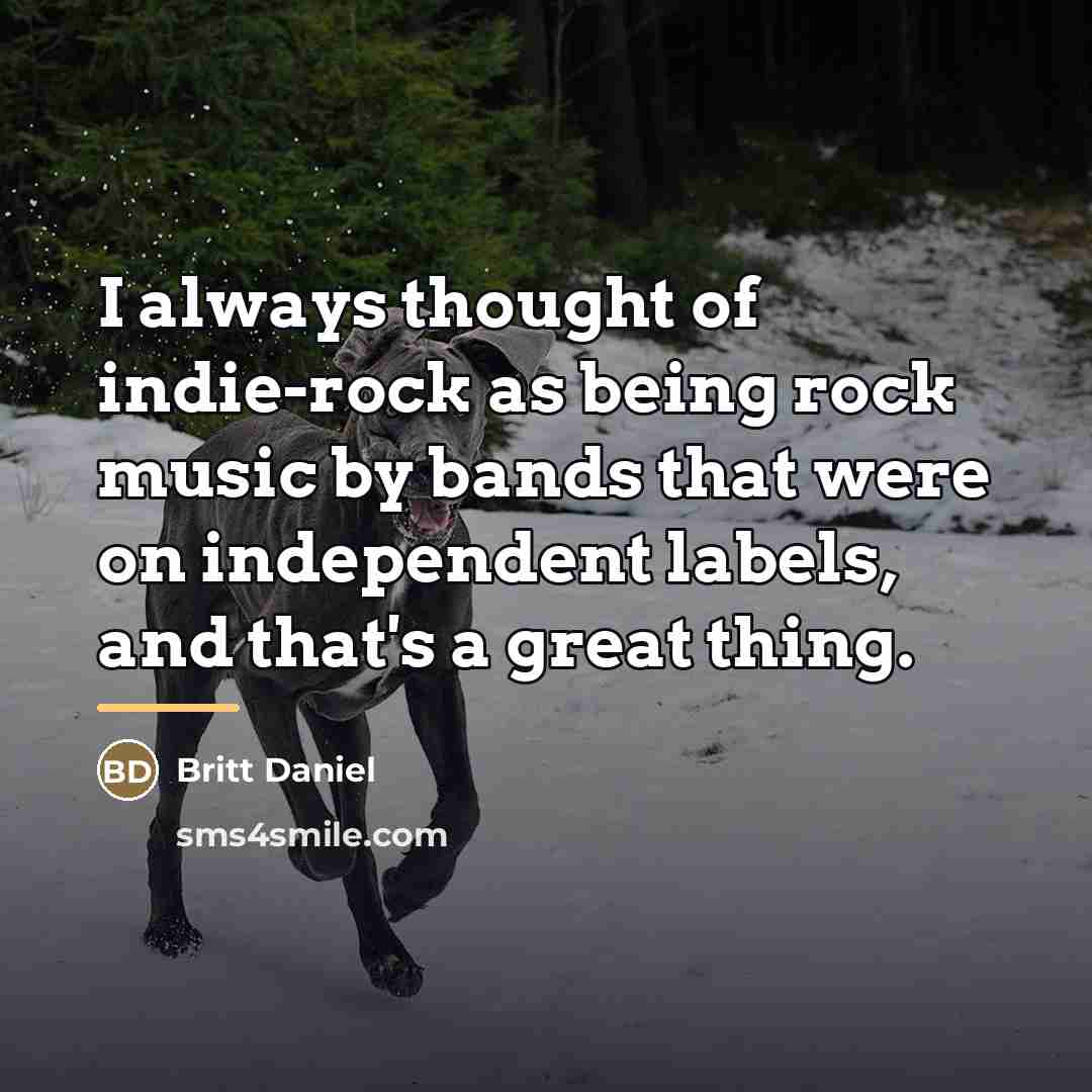 “I always thought of indie-rock as being rock music by…” quote by Britt Daniel