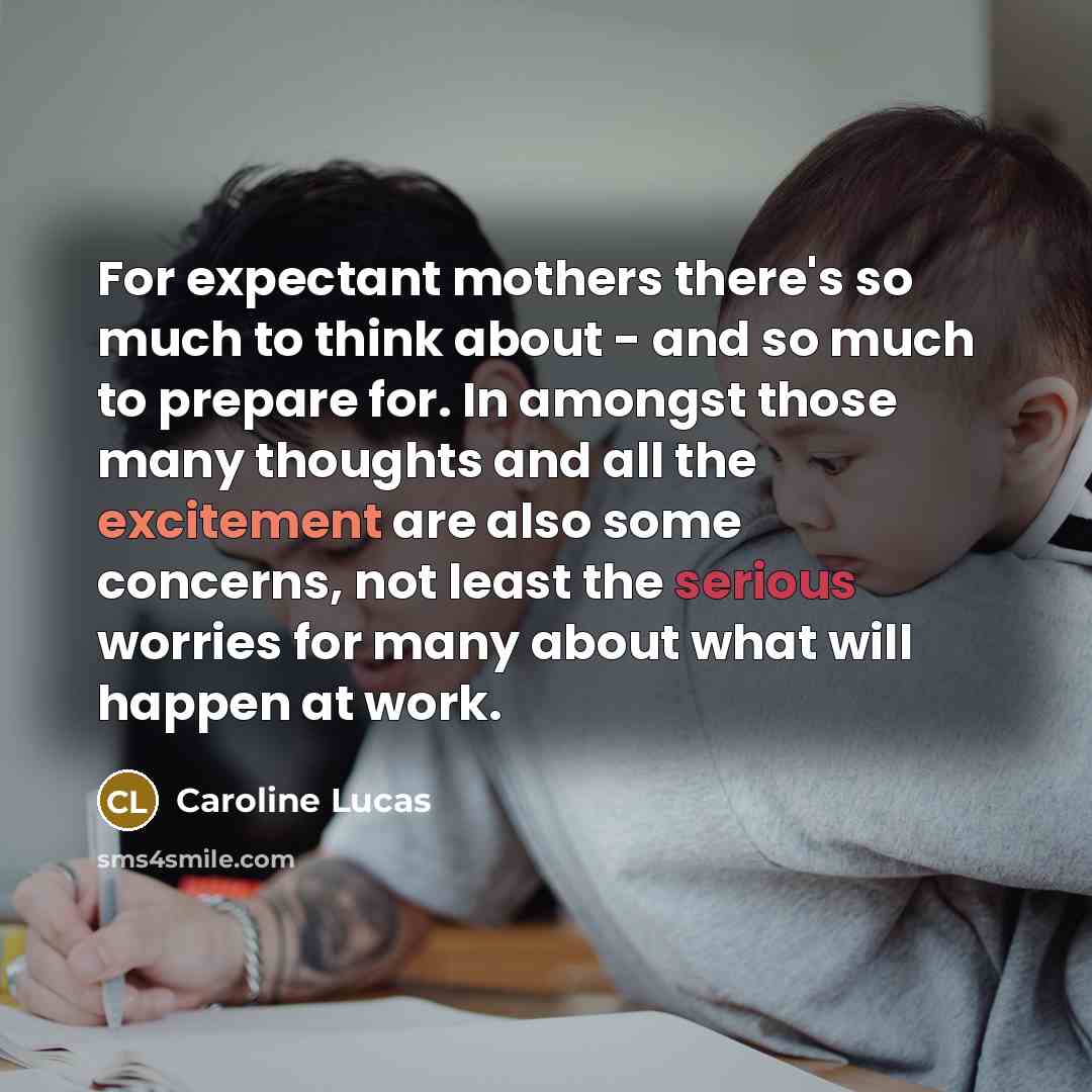 “For expectant mothers there's so much to think about -…” quote by Caroline Lucas