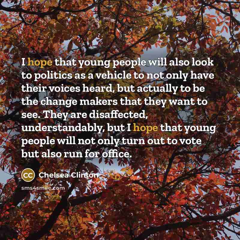 “I hope that young people will also look to politics…” quote by Chelsea Clinton