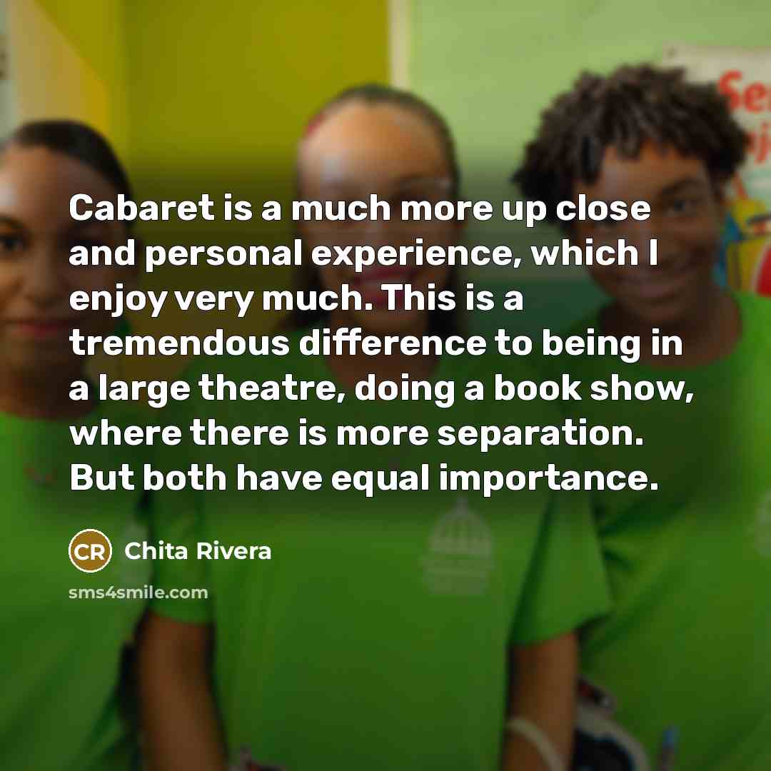 “Cabaret is a much more up close and personal experience,…” quote by Chita Rivera