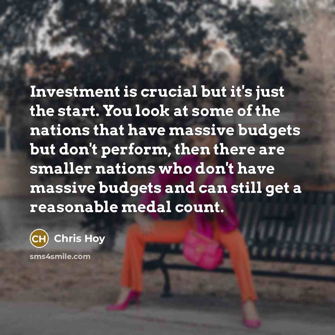 “Investment is crucial but it's just the start. You look…” quote by Chris Hoy