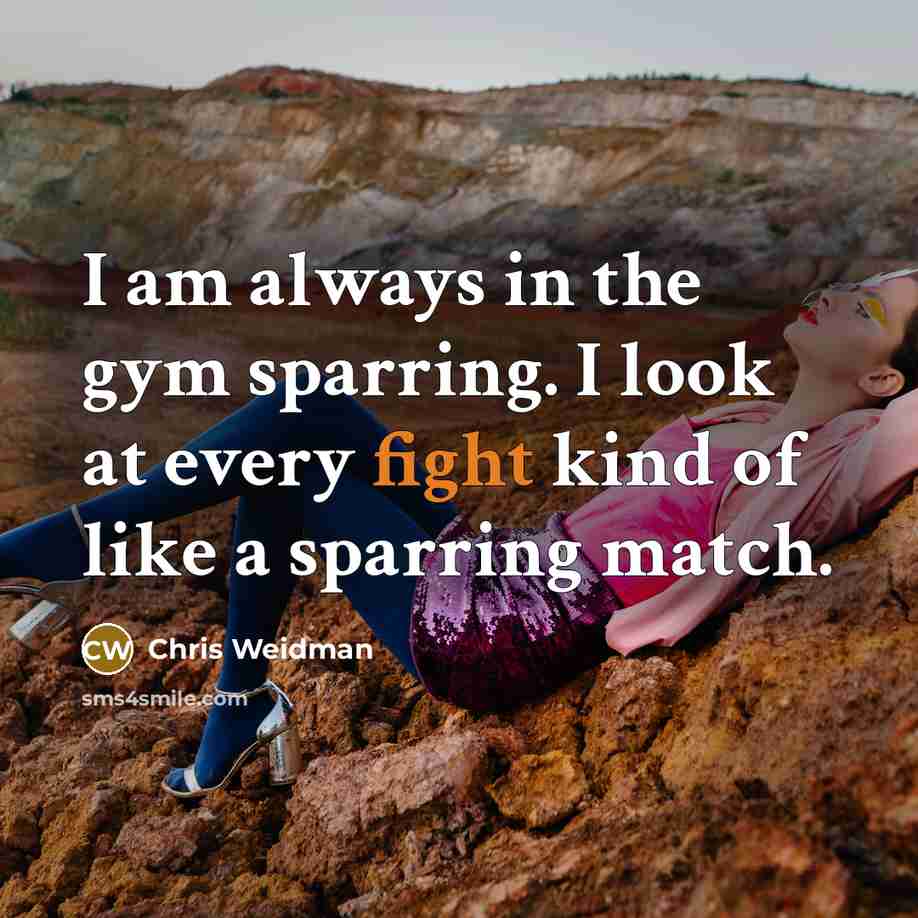 “I am always in the gym sparring. I look at…” quote by Chris Weidman