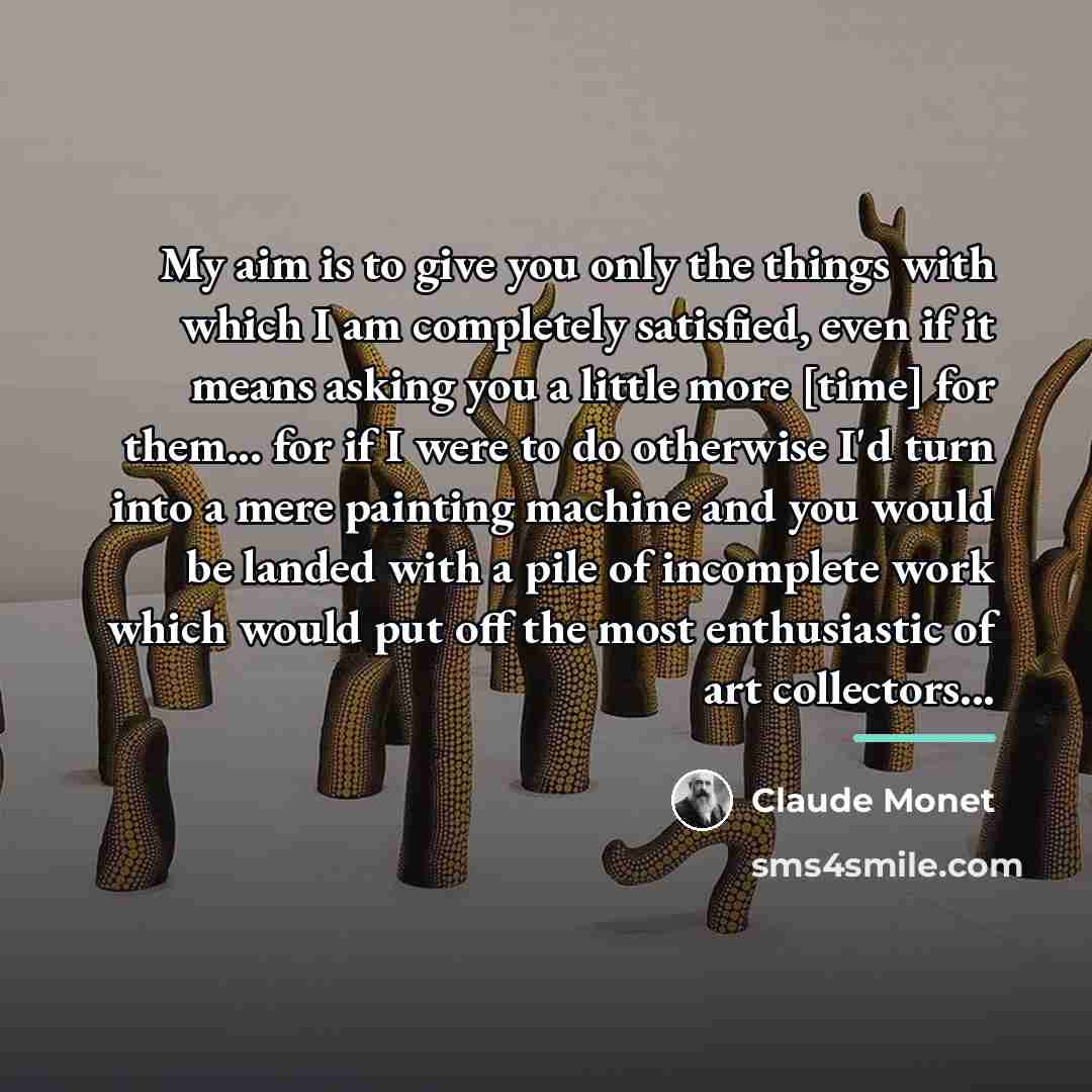 “My aim is to give you only the things with…” quote by Claude Monet