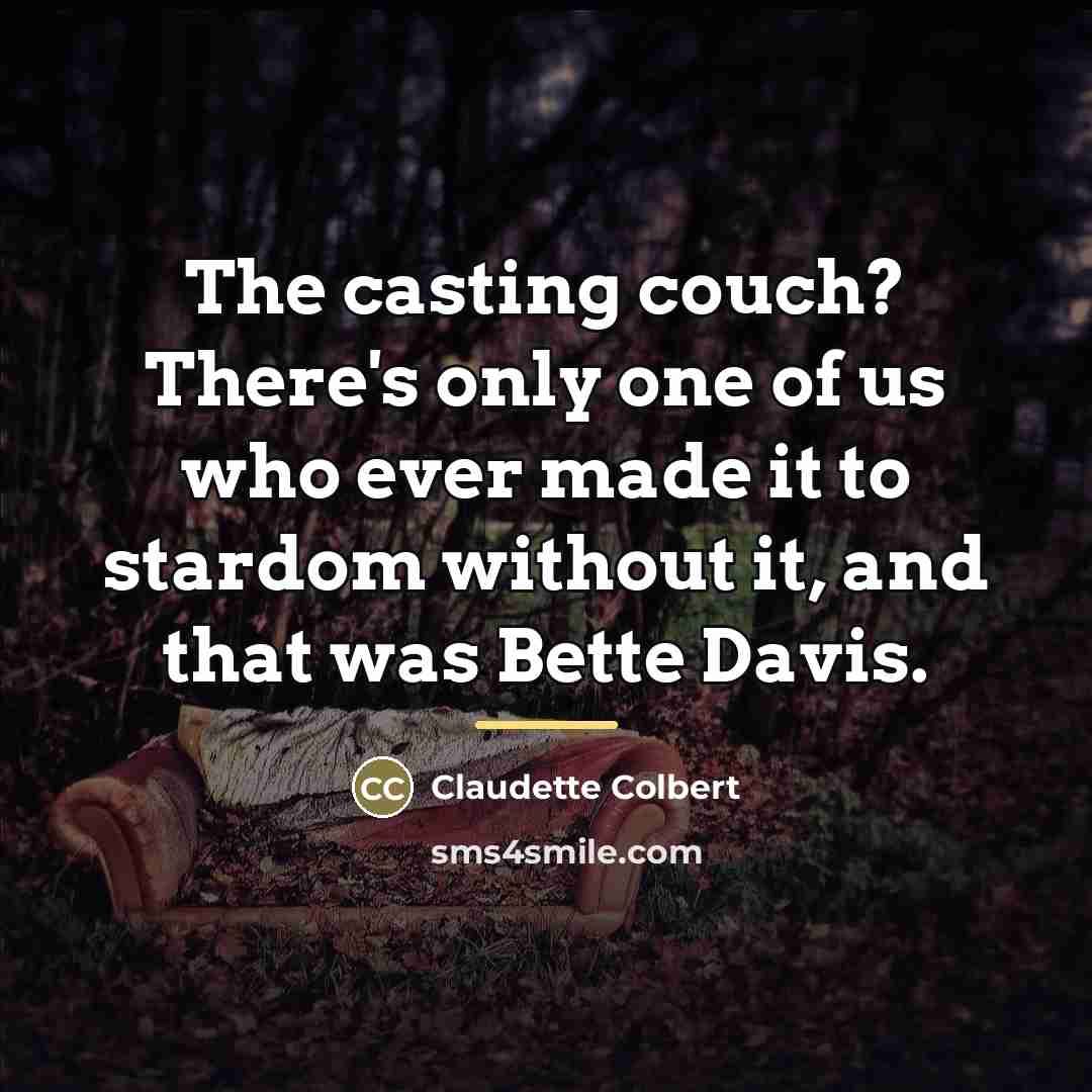 “The casting couch? There's only one of us who ever…” quote by Claudette Colbert