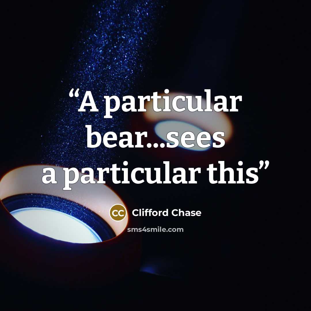 “A particular bear...sees a particular this” quote by Clifford Chase