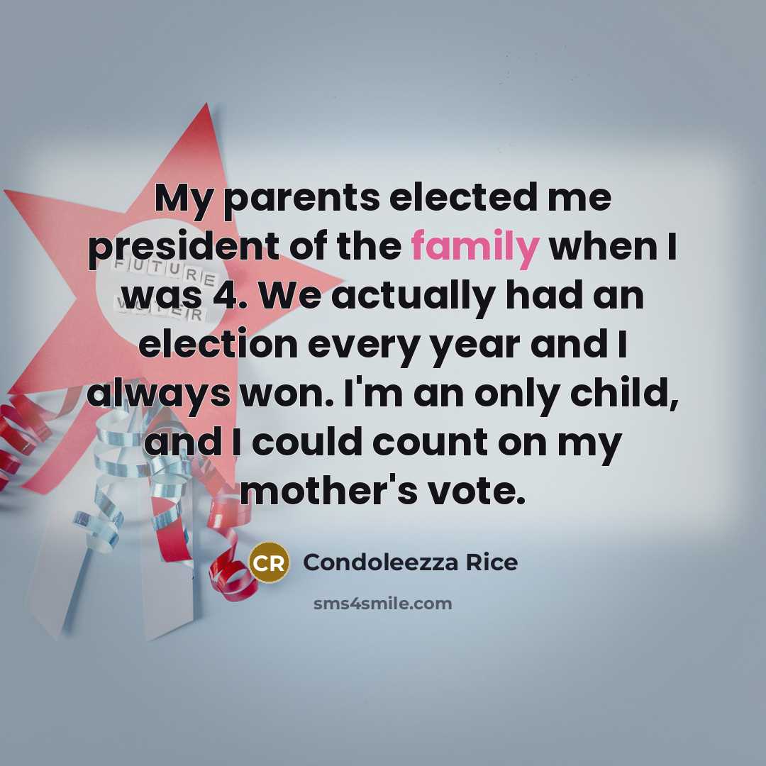 “My parents elected me president of the family when I…” quote by Condoleezza Rice