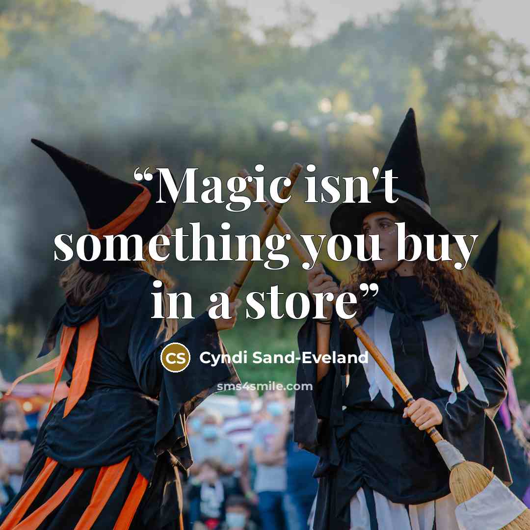 “Magic isn't something you buy in a store” quote by Cyndi Sand-Eveland