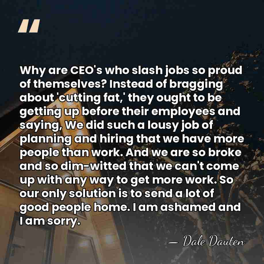 Why are CEO's who slash jobs so proud of themselves? Instead of&hellip; - Dale Dauten