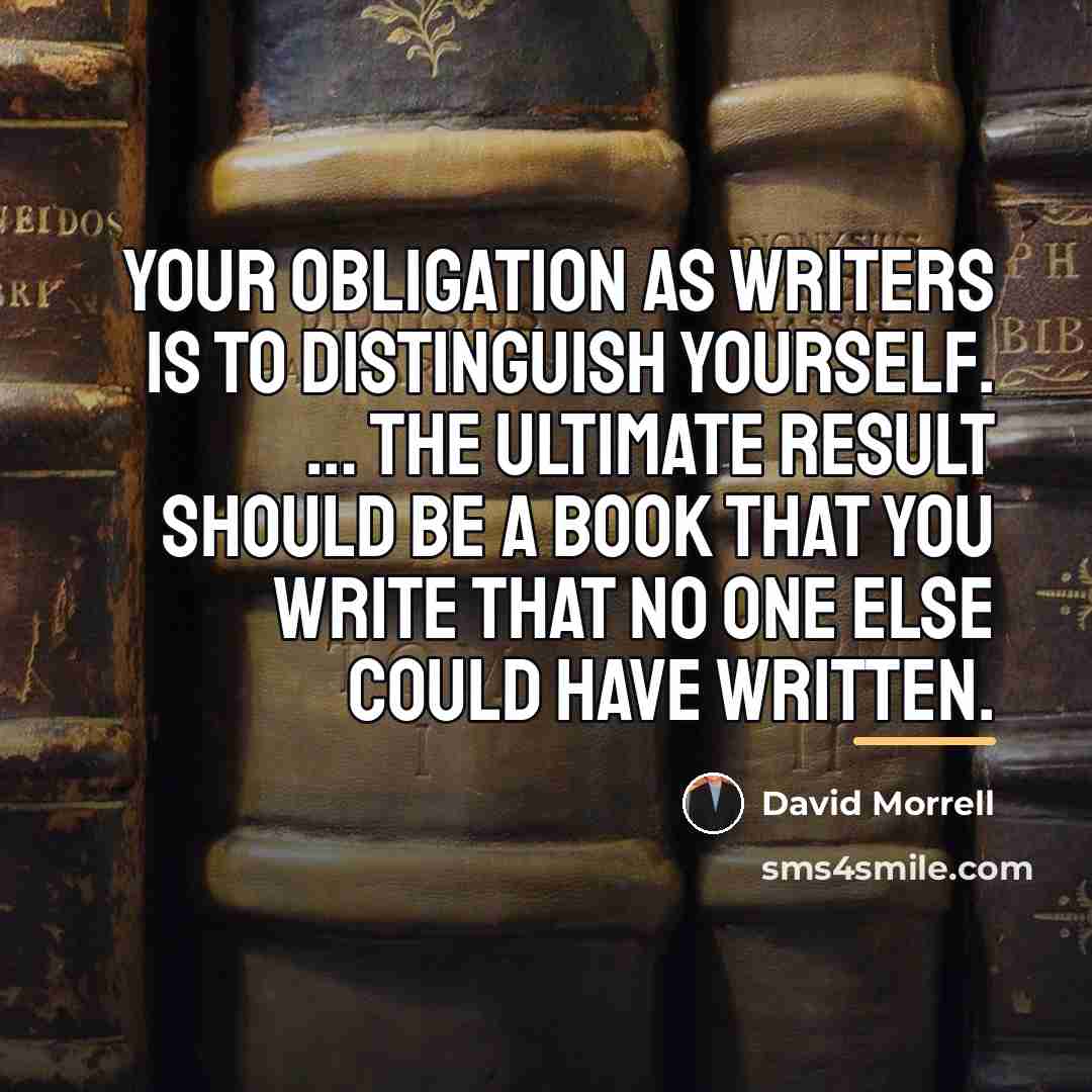 “Your obligation as writers is to distinguish yourself. … The…” quote by David Morrell