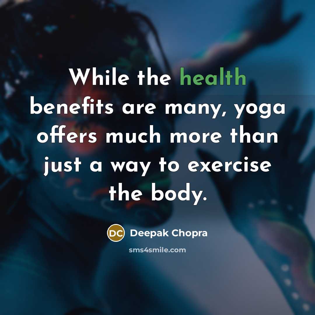 “While the health benefits are many, yoga offers much more…” quote by Deepak Chopra
